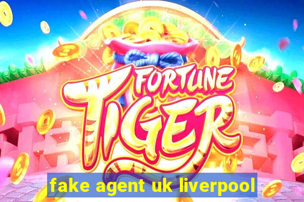 fake agent uk liverpool